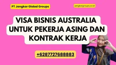 Visa Bisnis Australia untuk Pekerja Asing dan Kontrak Kerja