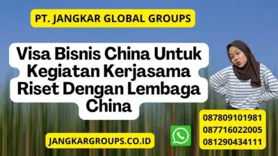 Visa Bisnis China Untuk Kegiatan Kerjasama Riset Dengan Lembaga China