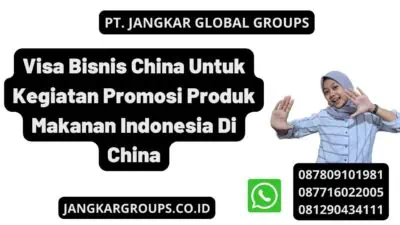 Visa Bisnis China Untuk Kegiatan Promosi Produk Makanan Indonesia Di China