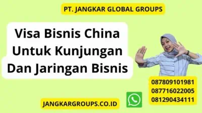 Visa Bisnis China Untuk Kunjungan Dan Jaringan Bisnis