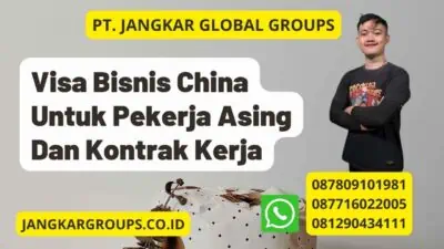 Visa Bisnis China Untuk Pekerja Asing Dan Kontrak Kerja