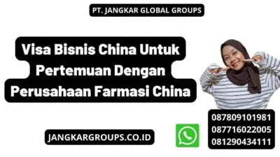 Visa Bisnis China Untuk Pertemuan Dengan Perusahaan Farmasi China