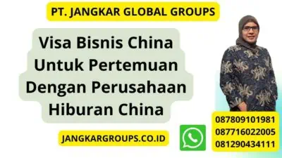 Visa Bisnis China Untuk Pertemuan Dengan Perusahaan Hiburan China