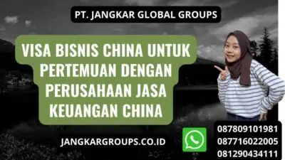 Visa Bisnis China Untuk Pertemuan Dengan Perusahaan Jasa Keuangan China