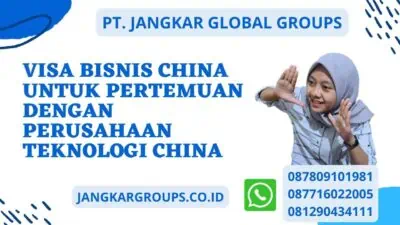 Visa Bisnis China Untuk Pertemuan Dengan Perusahaan Teknologi China