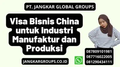 Visa Bisnis China untuk Industri Manufaktur dan Produksi