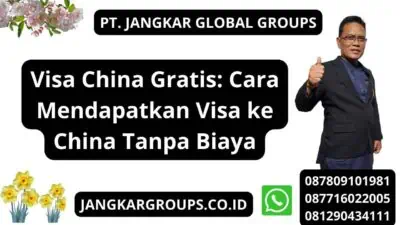 Visa China Gratis: Cara Mendapatkan Visa ke China Tanpa Biaya