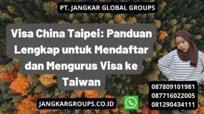 Visa China Taipei: Panduan Lengkap untuk Mendaftar dan Mengurus Visa ke Taiwan