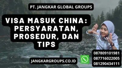 Visa Masuk China: Persyaratan, Prosedur, dan Tips