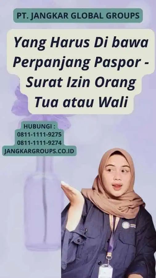 Yang Harus Di bawa Perpanjang Paspor - Surat Izin Orang Tua atau Wali