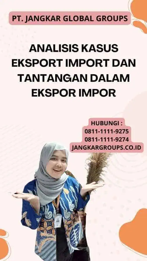 Analisis Kasus Eksport Import Dan Tantangan dalam Ekspor Impor