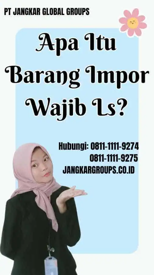 Apa Itu Barang Impor Wajib Ls