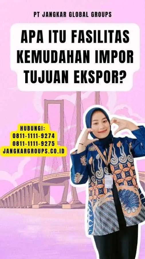 Apa Itu Fasilitas Kemudahan Impor Tujuan Ekspor