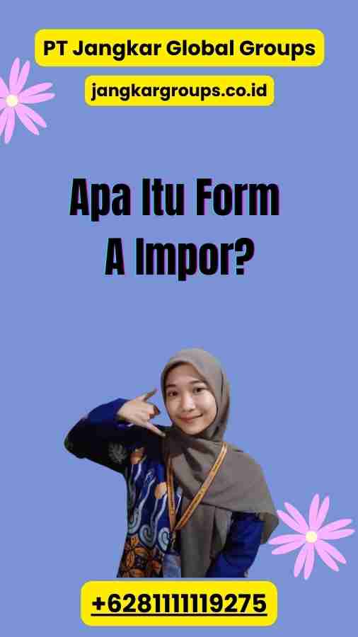 Apa Itu Form A Impor