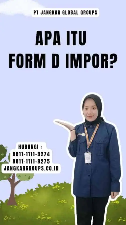 Apa Itu Form D Impor