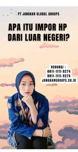 Apa Itu Impor HP dari Luar Negeri