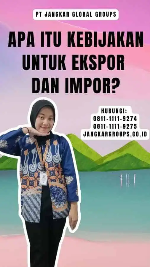 Apa Itu Kebijakan untuk Ekspor Dan Impor