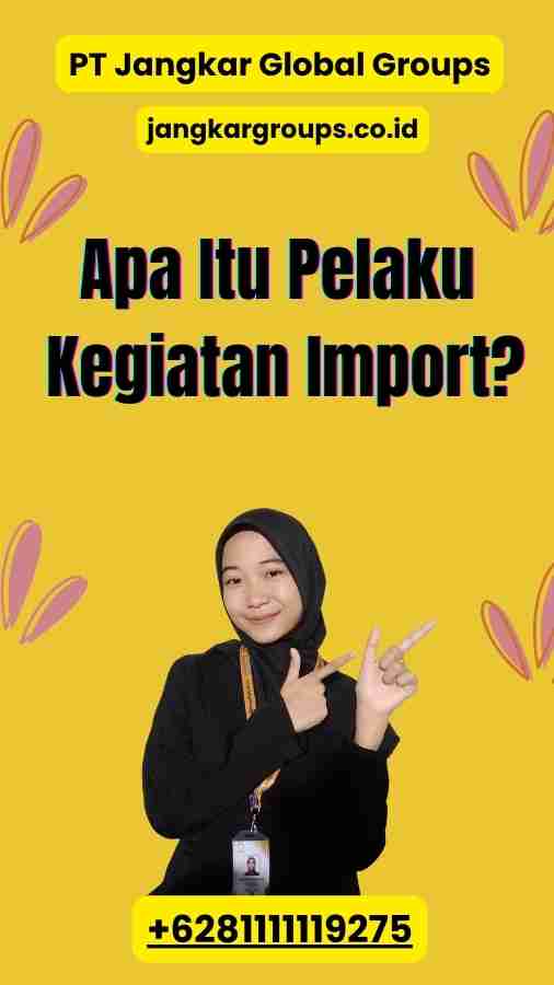 Apa Itu Pelaku Kegiatan Import?