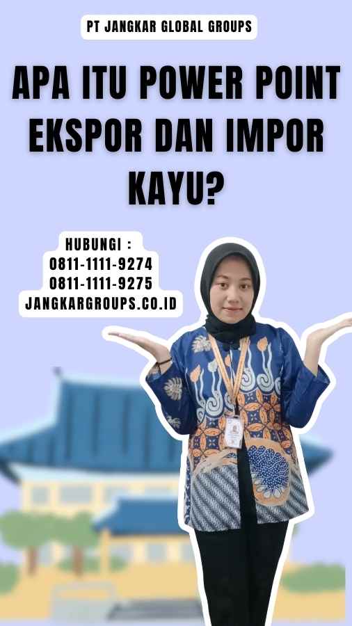 Apa Itu Power Point Ekspor dan Impor Kayu