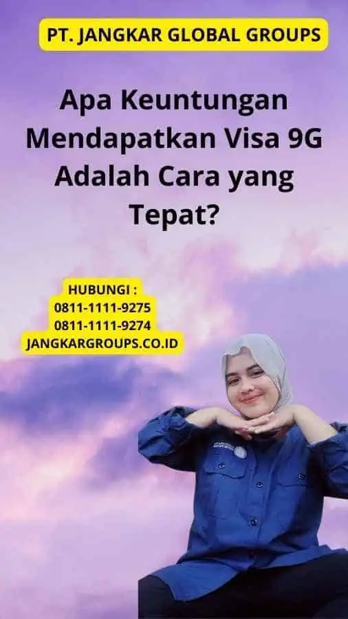 Apa Keuntungan Mendapatkan Visa 9G Adalah Cara yang Tepat?