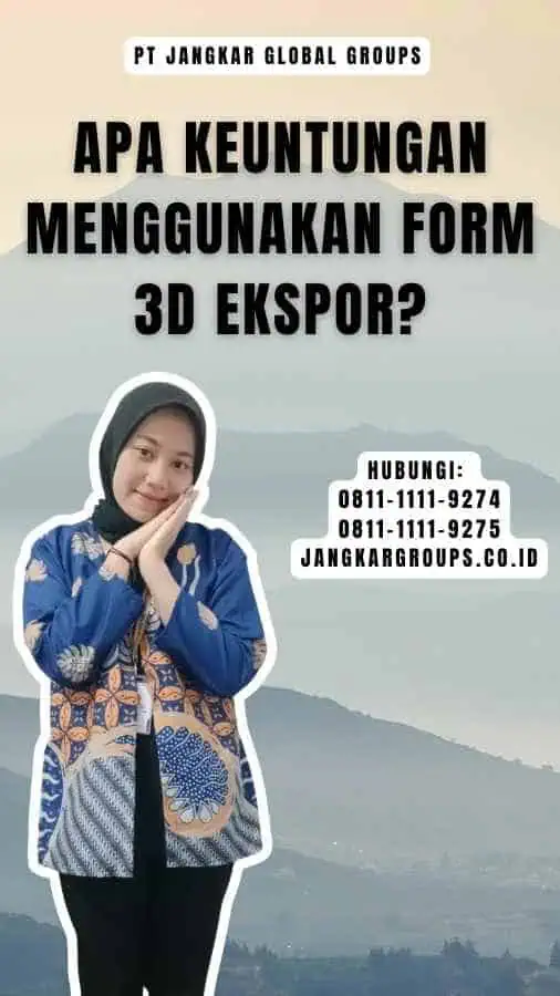 Apa Keuntungan Menggunakan Form 3D Ekspor