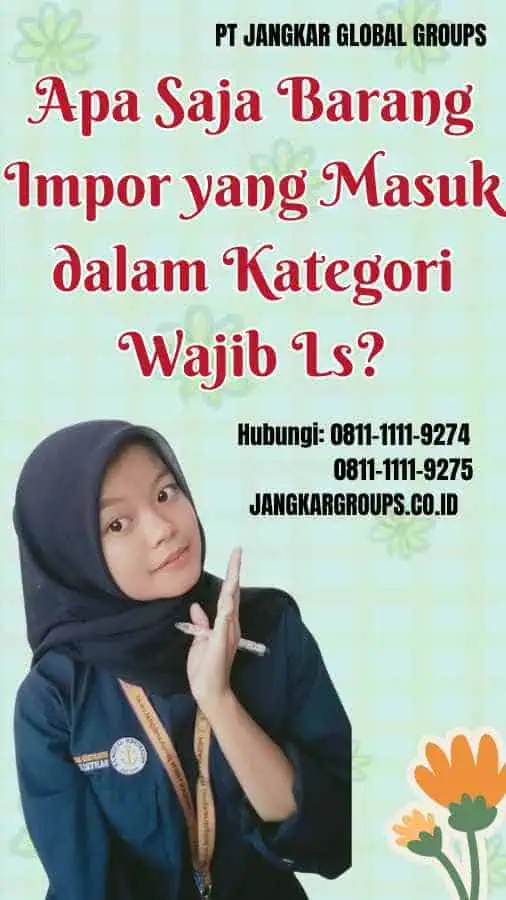 Apa Saja Barang Impor yang Masuk dalam Kategori Wajib Ls