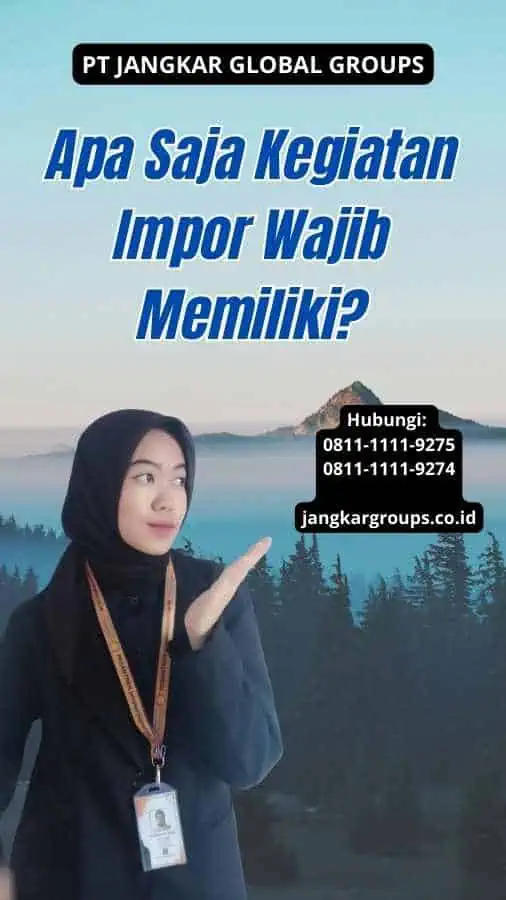 Apa Saja Kegiatan Impor Wajib Memiliki