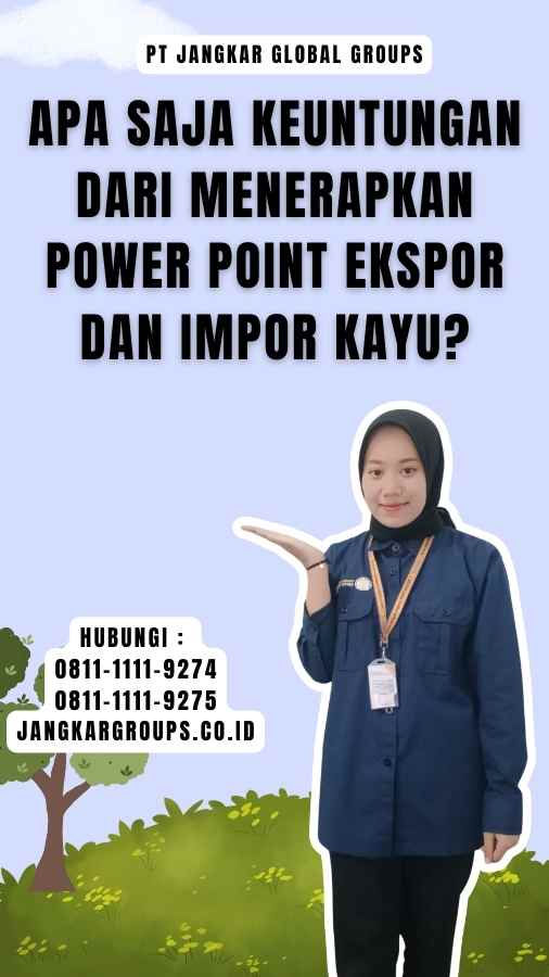 Apa Saja Keuntungan dari Menerapkan Power Point Ekspor dan Impor Kayu