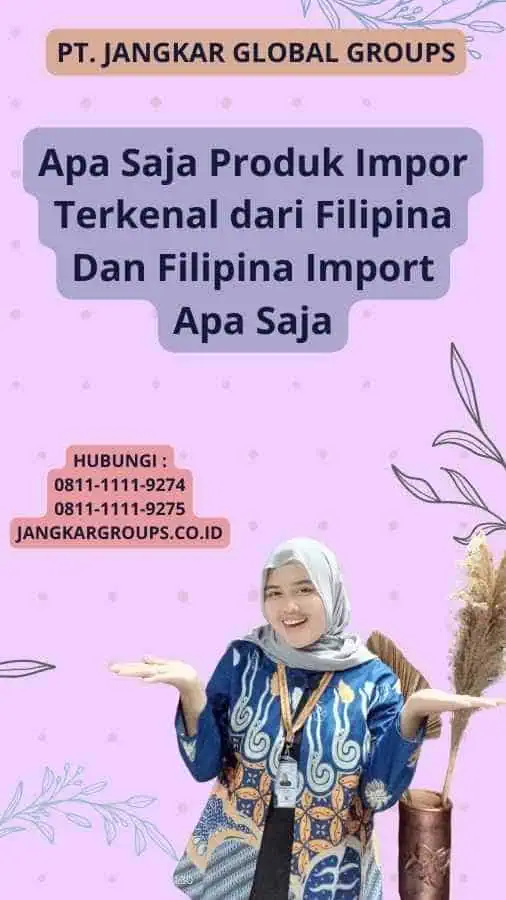 Apa Saja Produk Impor Terkenal dari Filipina Dan Filipina Import Apa Saja