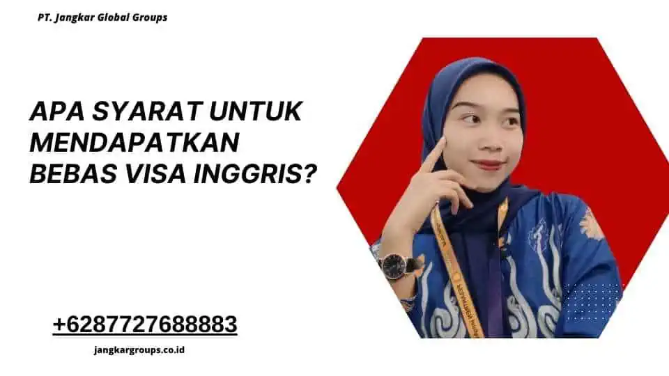 Apa Syarat untuk Mendapatkan Bebas Visa Inggris? 