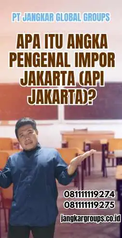 Apa itu Angka Pengenal Impor Jakarta (API Jakarta)?