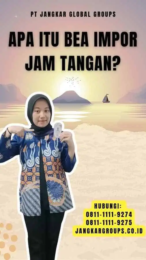 Apa itu Bea Impor Jam Tangan