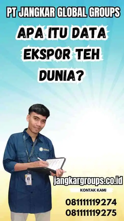 Apa itu Data Ekspor Teh Dunia?