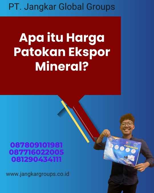 Apa itu Harga Patokan Ekspor Mineral?