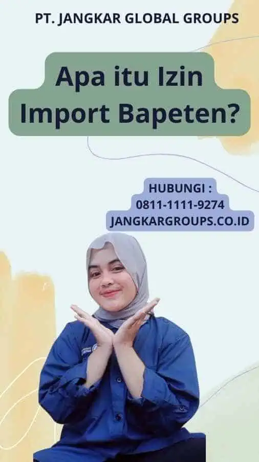 Apa itu Izin Import Bapeten?