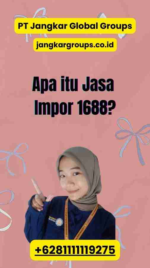 Apa itu Jasa Impor 1688?