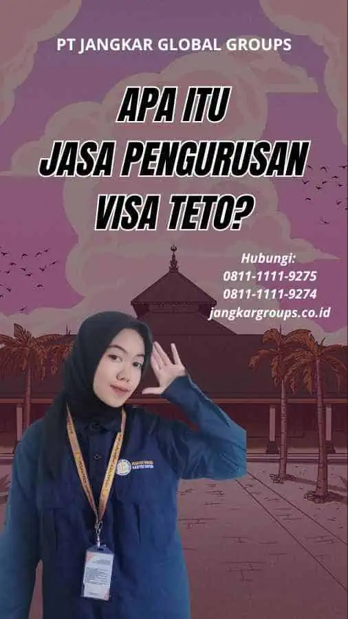 Apa itu Jasa Pengurusan Visa Teto?