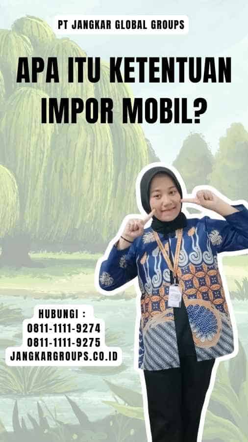 Apa itu Ketentuan Impor Mobil