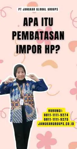 Apa itu Pembatasan Impor Hp