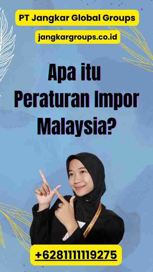 Apa itu Peraturan Impor Malaysia