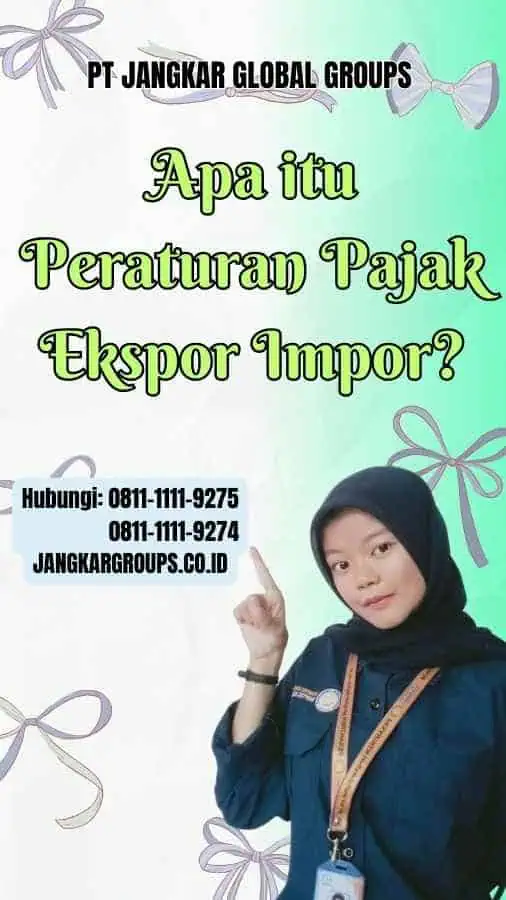 Apa itu Peraturan Pajak Ekspor Impor