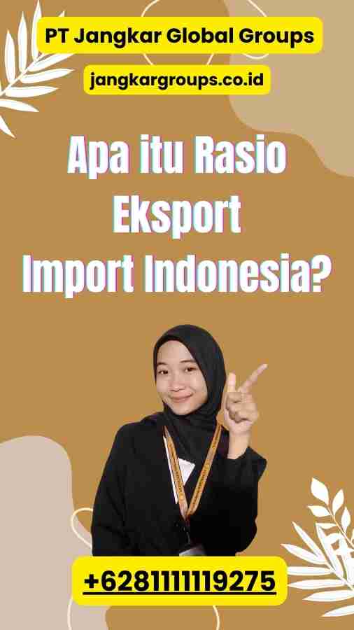 Apa itu Rasio Eksport Import Indonesia?