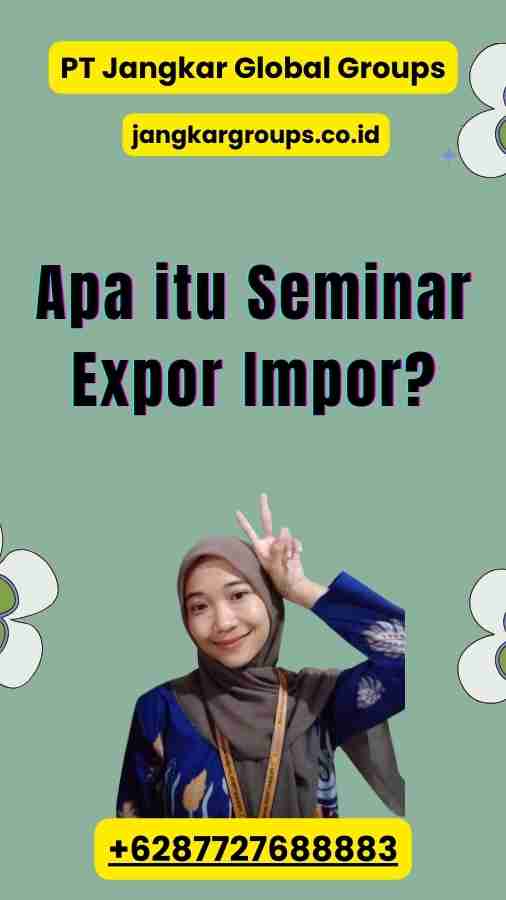 Apa itu Seminar Expor Impor?