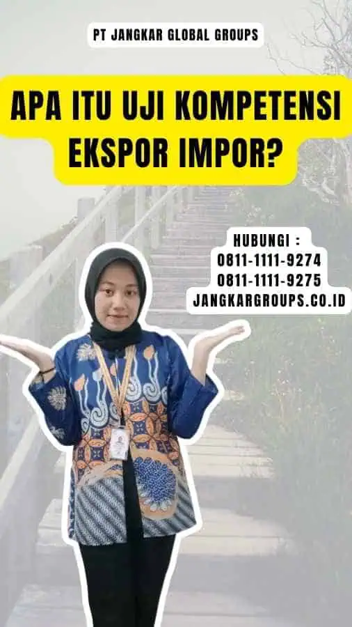 Apa itu Uji Kompetensi Ekspor Impor