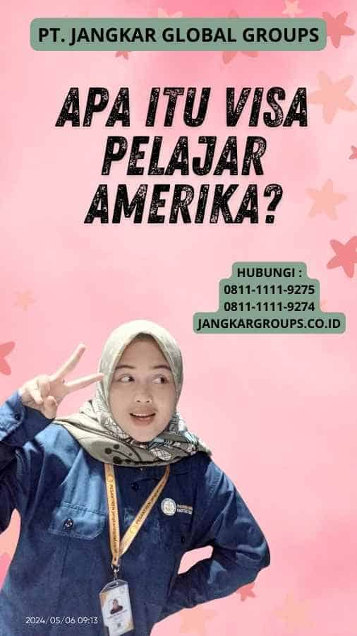 Apa itu Visa Pelajar Amerika?