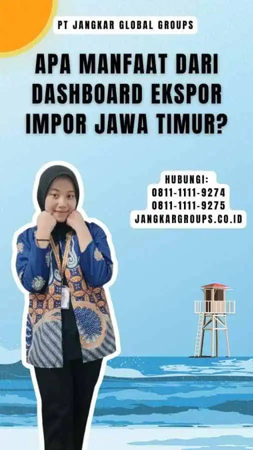 Apa manfaat dari Dashboard Ekspor Impor Jawa Timur