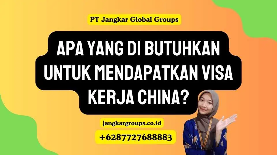 Apa yang Di butuhkan untuk Mendapatkan Visa Kerja China?