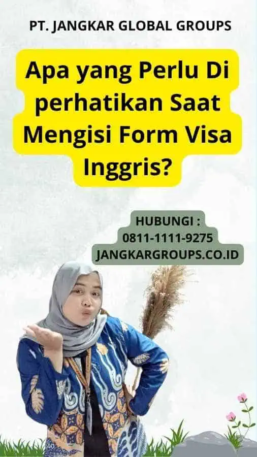 Apa yang Perlu Di perhatikan Saat Mengisi Form Visa Inggris?