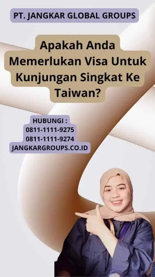 Apakah Anda Memerlukan Visa Untuk Kunjungan Singkat Ke Taiwan?