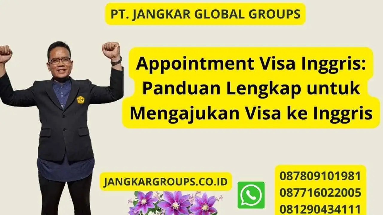 Appointment Visa Inggris: Panduan Lengkap untuk Mengajukan Visa ke Inggris